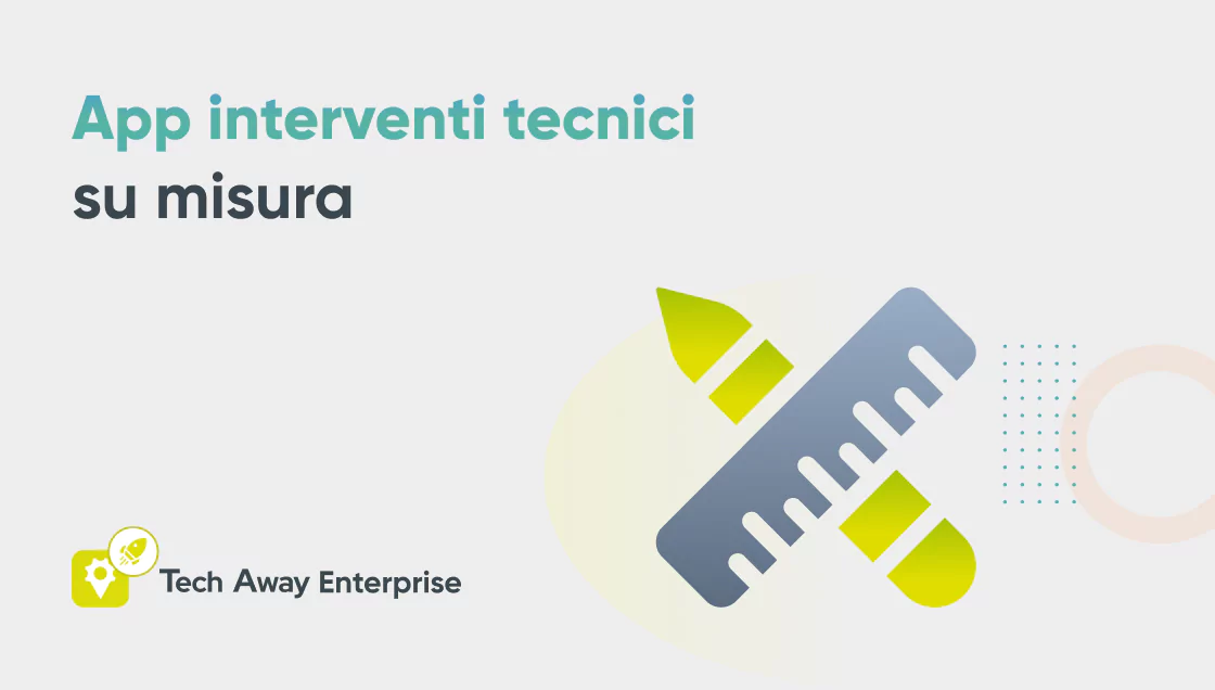 App interventi tecnici su misura Tech Away