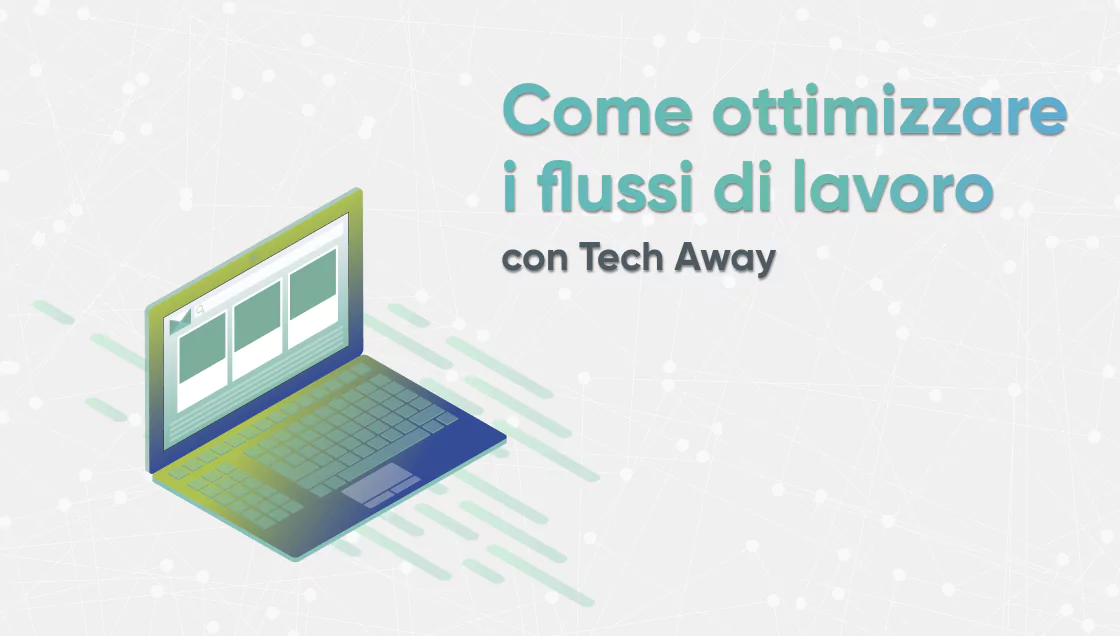 Come ottimizzare i flussi di lavoro con Tech Away App per Interventi Tecnici